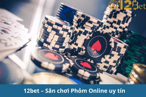 Chơi Phỏm Online 12bet – Game Bài Đổi Thưởng Hấp Dẫn 2 Chơi Phỏm Online 12bet – Game Bài Đổi Thưởng Hấp Dẫn