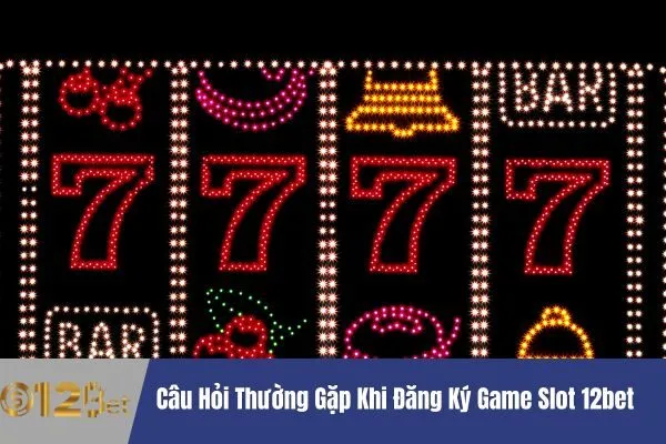 Đăng Ký Game Slot 12bet Và Nhận Ưu Đãi Lớn 3 Đăng Ký Game Slot 12bet