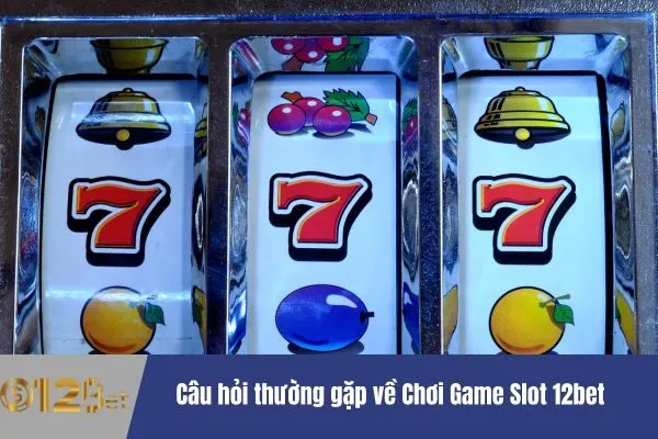 Chơi Game Slot 12bet - Giải Trí Và Thắng Lớn 3 Game Slot 12bet