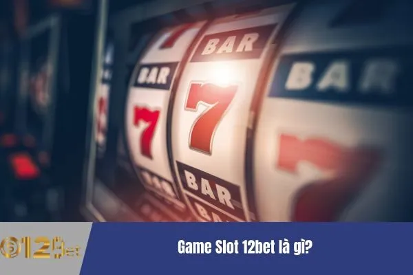 Chơi Game Slot 12bet - Giải Trí Và Thắng Lớn 2 Game Slot 12bet