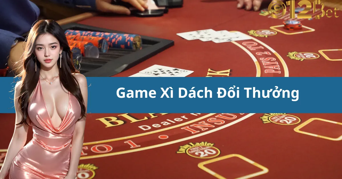 Trải Nghiệm Game Xì Dách Đổi Thưởng Cực Đỉnh 12bet – Thử Vận May Của Bạn 5 Trải Nghiệm Game Xì Dách Đổi Thưởng Cực Đỉnh 12bet – Thử Vận May Của Bạn