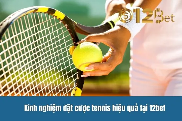 Trải Nghiệm Cược Tennis Hấp Dẫn - Cá Cược Tennis 12bet 3 Cá Cược Tennis 12bet – Trải Nghiệm Cược Tennis Hấp Dẫn