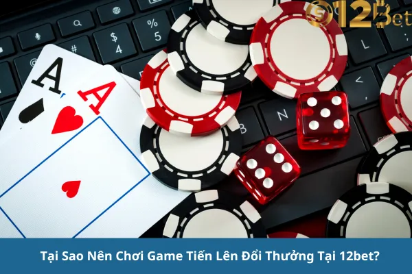 Chơi Game Tiến Lên Đổi Thưởng Trực Tuyến Hấp Dẫn 12bet – Cơ Hội Thắng Lớn Mỗi Ngày 2 Chơi Game Tiến Lên Đổi Thưởng Trực Tuyến Hấp Dẫn 12bet – Cơ Hội Thắng Lớn Mỗi Ngày