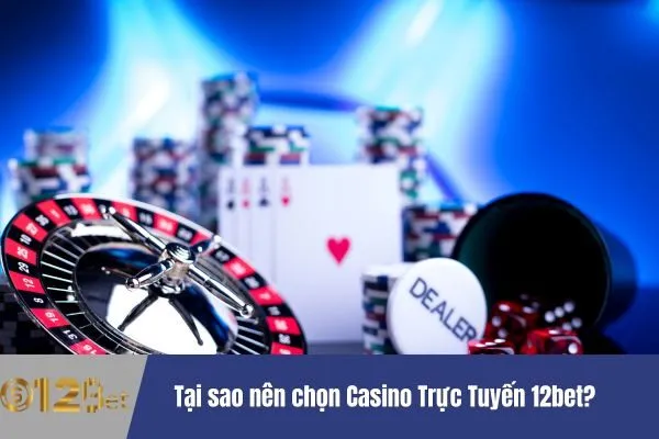 Chơi Casino Trực Tuyến 12bet - Trải Nghiệm Đỉnh Cao 2 Casino Trực Tuyến 12bet