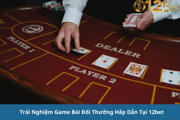 Đăng Ký Chơi Game Bài Đổi Thưởng 12bet Và Nhận Ưu Đãi Khủng 3 Đăng Ký Chơi Game Bài Đổi Thưởng 12bet Và Nhận Ưu Đãi Khủng